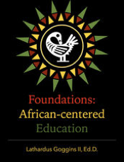 Foundations: African-centered Education Lathardus Goggins II